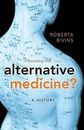 Alternative Medicine?: A History by Roberta Bivins (Paperback, 2010)