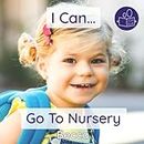 I Can Go To Nursery: A young child’s gentle introduction to early years group childcare: 7 (Becca’s ‘I Can Do It!’ Books)
