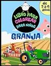 Granja Libro de Colorear para Niños de 3 a 6 años: Libro de actividades para niños y niñas. Animales de granja, granjeros, tractores, tierras de cultivo y muchos más para jugar y colorear.