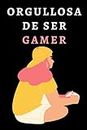 Orgullosa De Ser Gamer: Cuaderno De Notas Ideal Para Gamers Y Amantes De Los Videojuegos - 120 Páginas