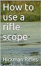 How to use a rifle scope