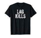 Funny Lag Kills Video Game PC Hardcore Gamer Gift Shirt