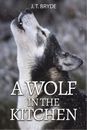 J. T. Bryde A Wolf in the Kitchen (Paperback) (US IMPORT)