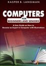 COMPUTERS FOR BEGINNERS AND SENIORS A User Guide on How to Become an Expert i...