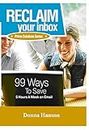 RECLAIM Your Inbox: 99 Ways to Save 5 Hrs a Week on Email (Prime Solutions Series Book 1) (English Edition)