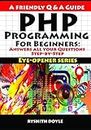 PHP Programming For Beginners: Answers all your Questions Step-by-Step