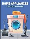 Home Appliances Kids Coloring Book: This Fun & Activity Coloring Book For Kids With Beautiful Home Appliances Design.