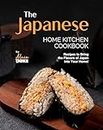 The Japanese Home Kitchen Cookbook: Recipes to Bring the Flavors of Japan into Your Home!