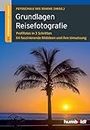 Grundlagen Reisefotografie: 1,2,3 Fotoworkshop kompakt. Profifotos in 3 Schritten. 64 faszinierende Bildideen und ihre Umsetzung (humboldt - Freizeit & Hobby) (German Edition)