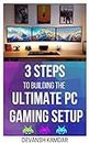3 Steps to Building the Ultimate PC Gaming Setup