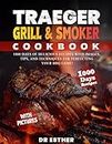 Traeger Grill & Smoker Cookbook: 1000 Days of Delicious Recipes with Images, Tips, and Techniques for Perfecting Your BBQ Game!