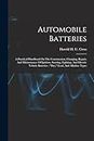 Automobile Batteries: A Practical Handbook On The Construction, Charging, Repair, And Maintenance Of Ignition, Starting, Lighting, And Electric Vehicle Batteries: "dry," Lead, And Alkaline Types