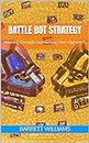 Battle Bot Strategy: Winning Through Outthinking Your Opponent (Metal Warriors: Unleashing the Power of Battle Bots)