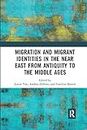 Migration and Migrant Identities in the Near East from Antiquity to the Middle Ages
