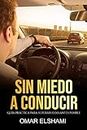 Sin Miedo a Conducir : Guía Práctica para superarlo lo antes posible (Spanish Edition)