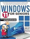 Windows 11 for Seniors: The Most Exhaustive Step-by-Step Guide to Learn how to use Windows Effortlessly with Illustrated Instructions and Simple Explanations