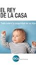 El rey de la casa: Todo sobre la seguridad de su hijo (Spanish Edition)