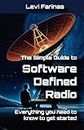 The Simple Guide to Software Defined Radio: Everything you need to know to get started