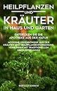 Heilpflanzen und Kräuter in Haus und Garten: Entdecken Sie die Apotheke aus der Natur (German Edition)