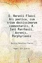 Q. Horatii Flacci Ars poetica, cum trium doctissimorum commentariis, A. Iani Parrhasii, Acronis, Porphyrionis 1536 [Hardcover]