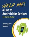 Help Me! Guide to Android for Seniors: Introduction to Android Phones and Table