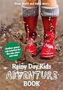 Rainy Day Kids Adventure Book: Outdoor games and activities for the wind, rain and snow