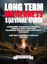 Long Term Wilderness Survival Guide: A Beginners' wilderness emergency survival skills and guide... Wilderness survival gear, equipment, and hacks (Life tent emergency survival shelter)