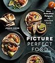 Picture Perfect Food: Master the Art of Food Photography With 52 Bite-Sized Tutorials