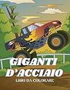 Giganti d'acciaio: 50 Immagini di mezzi pesanti, macchine speciali e ruspe da colorare. (Italian Edition)
