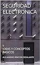 SEGURIDAD ELECTRONICA: IDEAS Y CONCEPTOS BASICOS (Spanish Edition)