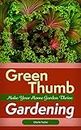 Green Thumb Gardening: Make Your Home Garden Thrive (Home Gardening, Organic Gardening, Botany)