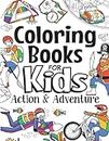 Coloring Books For Kids Action & Adventure: For Girls & Boys Aged 6-12: Action-Packed Cool Coloring For Kids Who Love Fun (The Future Teacher's Coloring Books For Kids Aged 6-12)