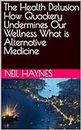 The Health Delusion How Quackery Undermines Our Wellness What is Alternative Medicine