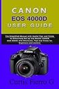CANON EOS 4000D Users Guide: The Simplified Manual with Useful Tips and Tricks to Effectively Set up and Master CANON EOS 4000D with Shortcuts, Tips and Tricks for Beginners and seniors