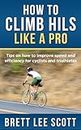 How to Climb Hills Like a Pro: Tips on How to Improve Speed and Efficiency for Triathletes and Cyclists (Iron Training Tips)