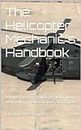 the helicopter mechanic's handbook: comprehensive guide to helicopter technology maintenance and repair (English Edition)