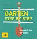 Garten step-by-step: selber planen, selber pflanzen, selber bauen: vom Baumarkt zum DIY-Projekt