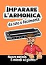 Imparare l'armonica da solo e facilmente: Nuovo metodo in soli 5 minuti al giorno: Per adulti o bambini con un'armonica diatonica DO (Italian Edition)