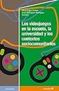 Los videojuegos en la escuela, la universidad y los contextos sociocomunitarios (Spanish Edition)