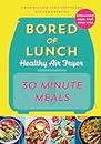 Bored of Lunch Healthy Air Fryer: 30 Minute Meals: THE NO.1 BESTSELLER