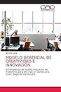 MODELO GERENCIAL DE CREATIVIDAD E INNOVACIÓN: En empresas de diseño industrial de mobiliario para oficinas en Venezuela. Caso: Depanel Venezuela