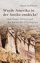 Wurde Amerika in der Antike entdeckt?: Karthager, Kelten und das Rätsel der Chachapoya (Beck Paperback 6082) (German Edition)