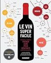 Le vin super facile: VIN SUPER FACILE -LE