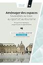 Aménager des espaces favorables au loisir, au sport et au tourisme: Perspectives théoriques, pragmatiques et réglementaires (French Edition)