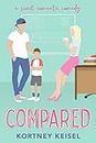 Compared: A Sweet Romantic Comedy (The Sweet Rom"Com" Series Book 1)