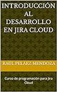 Introducción al desarrollo en Jira Cloud: Curso de programación para Jira Cloud (Spanish Edition)