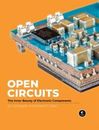Open Circuits The Inner Beauty of Electronic Components Format: Hardback