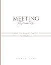 Meeting Minutes Notebook- Professional Meeting Notebook for Work with Action Items, Special Notes, Time and More- 8.5 x 11 Inch Meeting Planner ... Record (For the Administrative Professional)