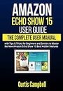 Amazon Echo Show 15 User Guide: The Complete User Manual with Tips & Tricks for Beginners and Seniors to Master the New Amazon Echo Show 15 Best Hidden Features
