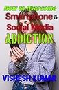 How to overcome Smartphone and SOCIAL MEDIA Addiction